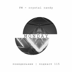 FM - crystal candy (понедельник | подкаст 115)