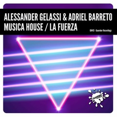 Alessander Gelassi & Adriel Barreto - Musica House (Original Mix)