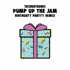 Pump Up The Jam (Birthdayy Partyy Remix) 🎁FREE DL🎁