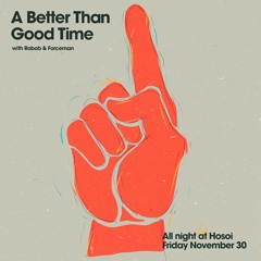 A Better Than Good Time Radio #11(Live at Hosoi)