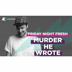 Murder He Wrote - Friday Fresh Mix [KISS Fresh / 30th November 2018]