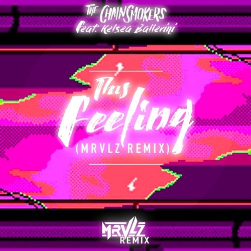 The Chainsmokers - This Feeling Ft. Kelsea Ballerini (MRVLZ Remix)