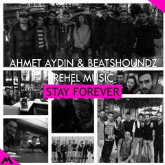 Ahmet Aydın & Beatshoundz & Rehel Music - Stay Forever (Original Mix)