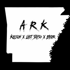 ARK - Last Sayso X KelsOh X Easer- ARK (Prod. By MilkiMadeTheBeat)