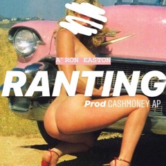 Ranting - A'ron Easton