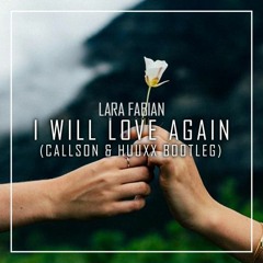 Lara Fabian - I Will Love Again (Callson & HuuxX Bootleg) *FREE DOWNLOAD*