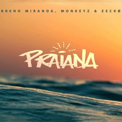 Breno Miranda, Monkeyz & Zeckø - Praiana