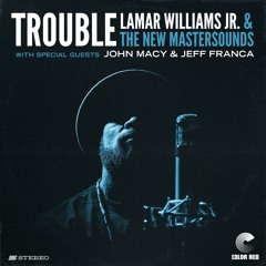 Lamar Williams Jr & The New Mastersounds - 'Trouble' | Color Red Music