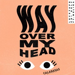 LOVE TAPS + CHI DULY feat. Melika "Way Over My Head"