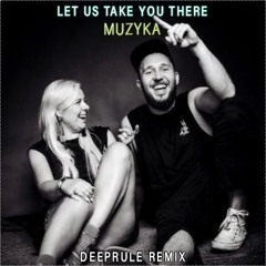Let Us Take You There - Muzyka (Deeprule Remix)