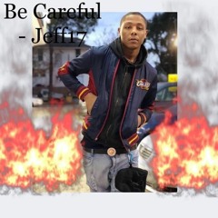 Be Careful - JeffThaPushsa