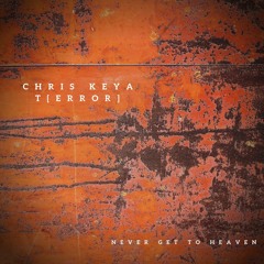 Chris Keya & T[ERROR] - Never Get To Heaven