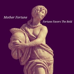 Fortune Favors The Bold