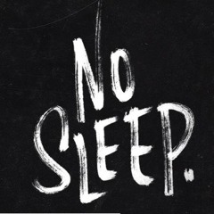 NO SLEEP