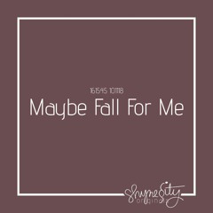 Maybe Fall For Me (a shynessity original)