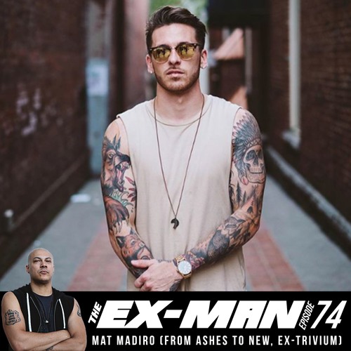 Stream The Ex-Man Podcast Ep. 74 - Mat Madiro (From Ashes To New,  ex-Trivium) by Doc Coyle | Listen online for free on SoundCloud