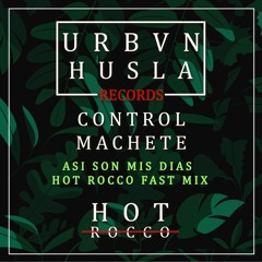 Control Machete- Asi Son Mis Dias (HOT ROCCO FAST MIX)