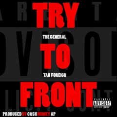 The General (Feat Tah Foreign) - Try To Front (Produced By Cash Money AP)