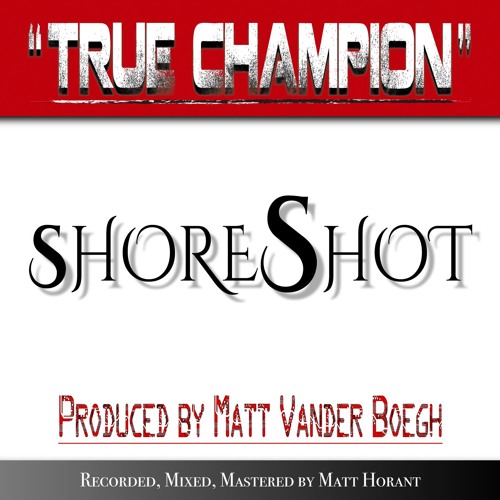 True Champion (produced by Matt Vander Boegh) by shoreShot on SoundCloud -  Hear the world's sounds