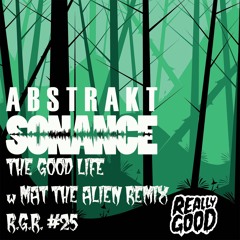 Abstrakt Sonance - The Good Life (Mat The Alien Remix)- RGR #25