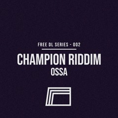 CHAMPION RIDDIM - OSSA [FREE002]