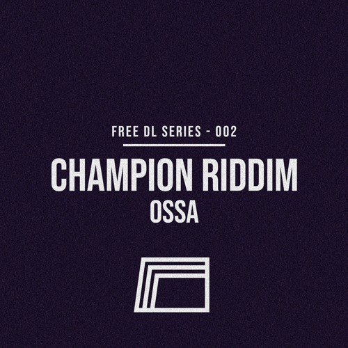 CHAMPION RIDDIM - OSSA [FREE002]