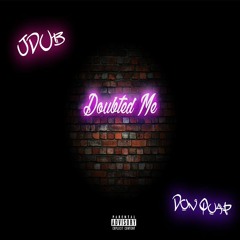 “Doubted Me” ft. Don Quap