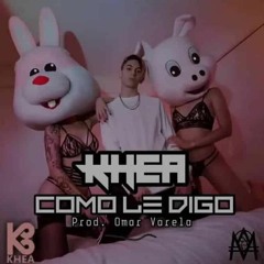 Khea - Cómo Le Digo (Primera Versión)