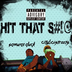 Hit That Shit (Ft. Cityboistreets)