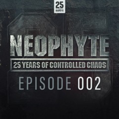 002 | Neophyte presents: 25 Years of Controlled Chaos