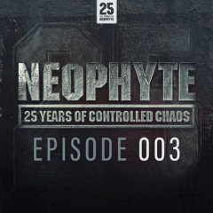 003 | Neophyte presents: 25 Years of Controlled Chaos