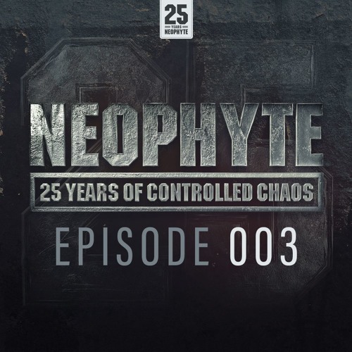 003 | Neophyte presents: 25 Years of Controlled Chaos