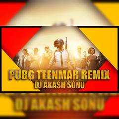 PUBG TEENMAR | REMIX | DJ AKASH SONU