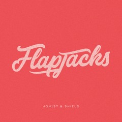 Jon1st & Shield - Flapjacks