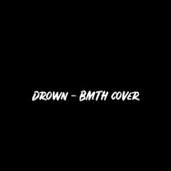 Drown - BMTH cover