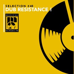 Musical Echoes reggae/dub/stepper selection #48 (décembre 2018 / Dub Resistance !)