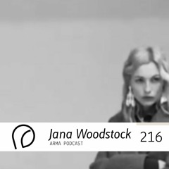 ARMA PODCAST 216: Jana Woodstock @ Arma Comes Closer