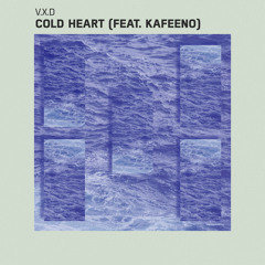 V.X.D - Cold Heart (feat. Kafeeno)