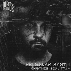 Irregular Synth - Another Reality (Original Mix) [Dirty Minds]