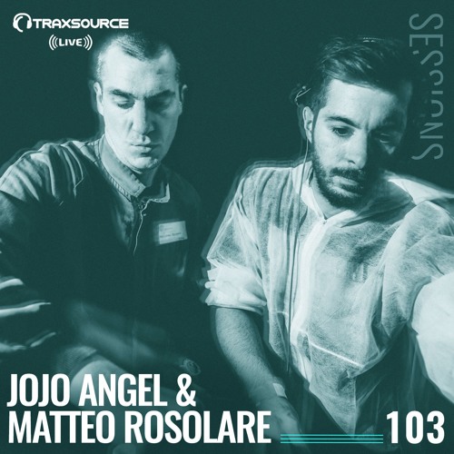 TRAXSOURCE LIVE! Sessions #103 - Jojo Angel & Matteo Rosolare