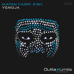 Matan Caspi, E'sh - Yemoja (Original Mix) [Outta Limits Recordings]