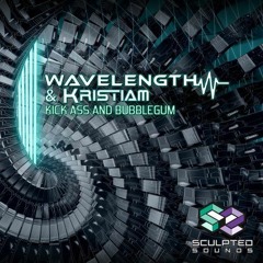 Wavelength & KristiaM - Kick Ass and Chew Bubble Gum ** OUT NOW