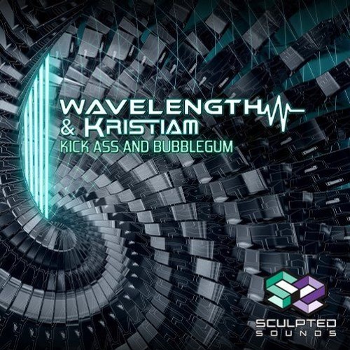 Wavelength & KristiaM - Kick Ass and Chew Bubble Gum ** OUT NOW