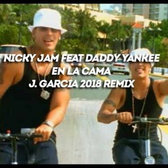 Nicky Jam Feat Daddy Yankee - En La Cama (J. Garcia 2018 Rmx)