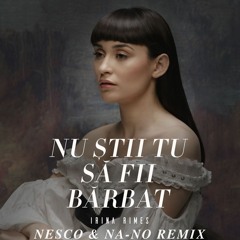 Irina Rimes - Nu Stii Tu Sa Fii Barbat (Nesco & NA-NO Remix)