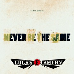 Camila Cabello - Never Be The Same (Lucas Flamefly Loverdose Club Remix)