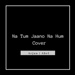 Na Tum Jaano Na Hum Cover
