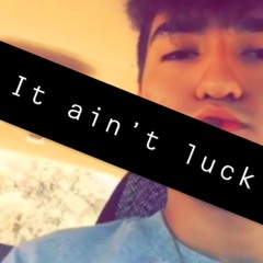 It Ain't Luck