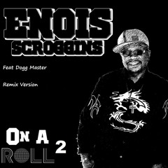 On A Roll ( Remix Version) Enois Scroggins & Dogg Master