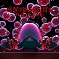 Oversight (ft. Rachel Alix)
